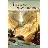 The Devil's Playground: A Novel of Old Montana and the Creation of Yellowstone Park