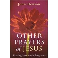 Other Prayers of Jesus Praying Jesus' Way is Dangerous