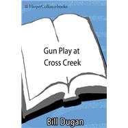 Gun Play at Cross Creek