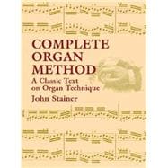 Complete Organ Method A Classic Text on Organ Technique