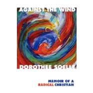 Against the Wind : Memoir of a Radical Christian