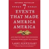 Seven Events That Made America America : And Proved That the Founding Fathers Were Right All Along