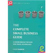 The Complete Small Business Guide : A sourcebook for new and small businesses