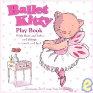 Ballet Kitty: Play Book With Flaps and Tabs and Things to Touch and Feel