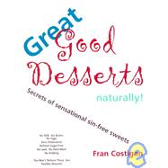 Great Good Desserts Naturally! : Secrets of Sensational Sin-Free Sweets