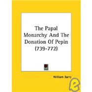 The Papal Monarchy and the Donation of Pepin (739-772)