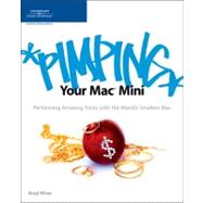 Pimping Your Mac Mini: Performing Amazing Tricks with the world's Smallest Mac