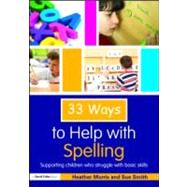 33 Ways to Help with Spelling: Supporting children who struggle with basic skills