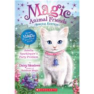 Amelia Sparklepaw's Party Problem (Magic Animal Friends: Special Edition)