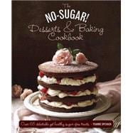 The No Sugar! Desserts & Baking Book Over 65 Delectable Yet Healthy Sugar-Free Treats