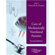 AACN Protocols for Practice: Care of Mechanically Ventilated Patients,9780763740801