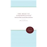 Road to Confrontation: American Policy Toward China and Korea, 1947-1950