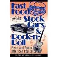 Fast Food, Stock Cars, and Rock 'N' Roll: Place and Space in American Pop Culture