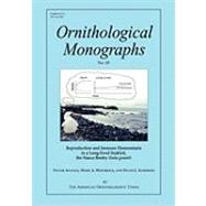 Reproduction and Immune Homeostasis in a Long-lived Seabird, the Nazca Booby (Sula Granti) : Ornithological Monographs, No. 65