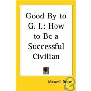 Good by to G. I. : How to Be a Successful Civilian