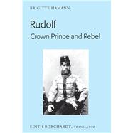 Rudolf, Crown Prince and Rebel