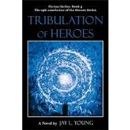 Tribulation of Heroes : Heroes Series - Book 4