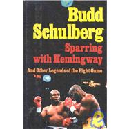 Sparring with Hemingway And Other Legends of the Fight Game