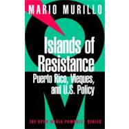 Islands of Resistance Puerto Rico, Vieques, and U.S. Policy