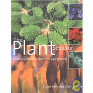The Plant Selector: Choosing the Best Plants for Your Garden