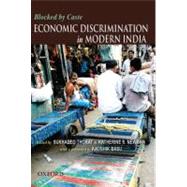 Blocked by Caste Economic Discrimination and Social Exclusion in Modern India