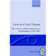 Love in a Cool Climate The Letters of Mark Pattison and Meta Bradley, 1879-1884