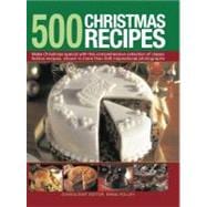 500 Christmas Recipes Make Christmas special with this comprehensive collection of classic festive recipes, shown in more than 500 inspirational photographs