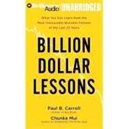 Billion Dollar Lessons: What You Can Learn from the Most Inexcusable Business Failures of the Last 25 Years