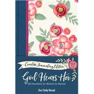 God Hears Her Creative Journaling Edition 365 Devotions for Women by Women