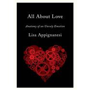 All About Love: Anatomy of an Unruly Emotion