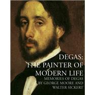 Degas: The Painter of Modern Life Memories of Degas