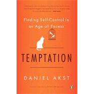 Temptation Finding Self-Control in an Age of Excess