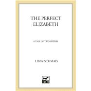 The Perfect Elizabeth; A Tale of Two Sisters