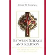 Between Science and Religion The Engagement of Catholic Intellectuals with Science and Technology in the Twentieth Century