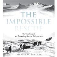 Impossible Rescue : The True Story of an Amazing Arctic Adventure