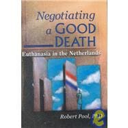 Negotiating a Good Death : Euthanasia in the Netherlands Foreign Language