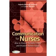 Communication for Nurses How to Prevent Harmful Events and Promote Patient Safety