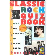 The Classic Rock Quiz Book From the Animals to Frank Zappa