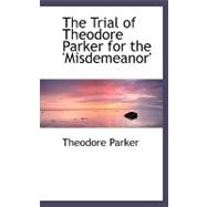 The Trial of Theodore Parker for the 'misdemeanor'