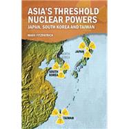 Asia's Latent Nuclear Powers: Japan, South Korea and Taiwan