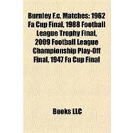 Burnley F C Matches : 1962 Fa Cup Final, 1988 Football League Trophy Final, 2009 Football League Championship Play-off Final, 1947 Fa Cup Final