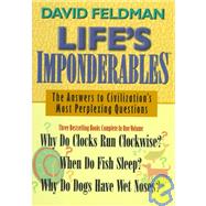 Life's Imponderables: The Answers to Civilization's Most Perplexing Questions : Why to Clocks Run Clockwise? When Do Fish Sleep? Why Do Dogs Have Wet Noses?