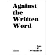 Against the Written Word Toward a Universal Illiteracy