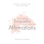 The Happy Empath’s Little Book of Affirmations