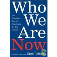 Who We Are Now The Changing Face of America in the 21st Century