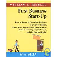 First Business Start Up: How to Know If Your Own Business Is a Career Option, Know Your Business Idea Makes Sense, Build a Winning Support Team, and Get Started Right