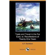 Trade and Travel in the Far East; Or, Recollections of Twenty-one Years Passed in Java, Singapore, Australia and China