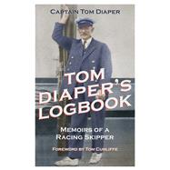 Tom Diaper's Logbook Memoirs of a Racing Skipper