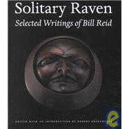 Solitary Raven : The Selected Writings of Bill Reid