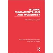 Islamic Fundamentalism and Modernity (RLE Politics of Islam)